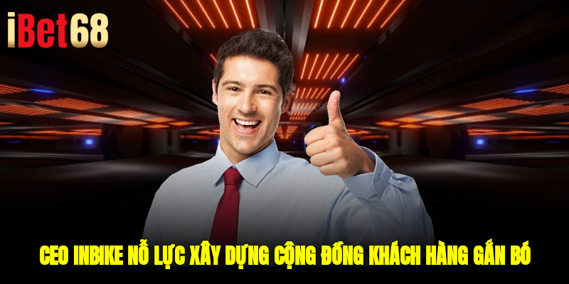 CEO InBike nỗ lực xây dựng cộng đồng khách hàng gắn bó
