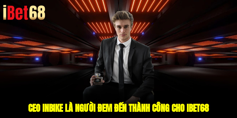 CEO InBike là người đem đến thành công cho ibet68