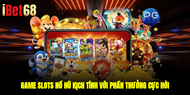 Game Slots - Nổ hũ kịch tính với phần thưởng cực hời 