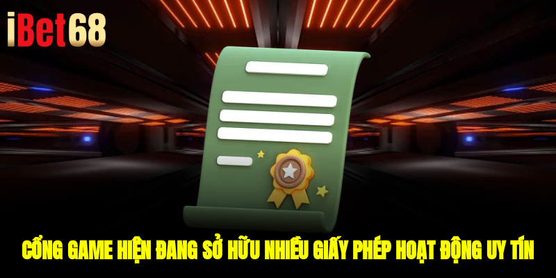 Cổng game hiện đang sở hữu nhiều giấy phép hoạt động uy tín