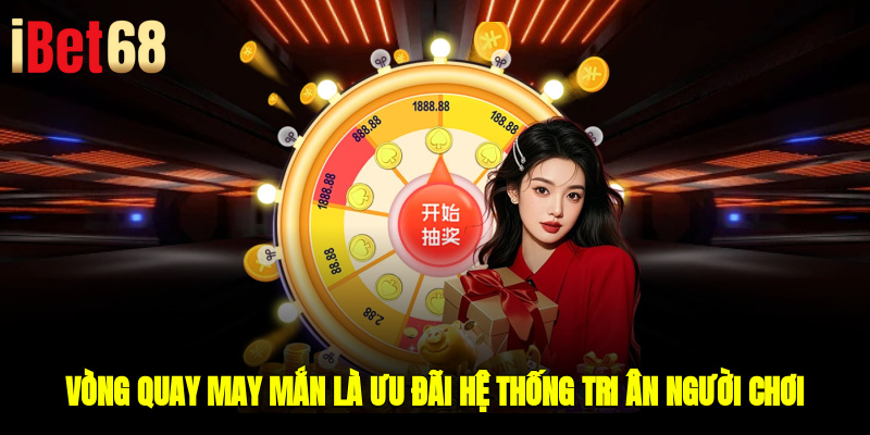Vòng quay may mắn là ưu đãi hệ thống tri ân người chơi