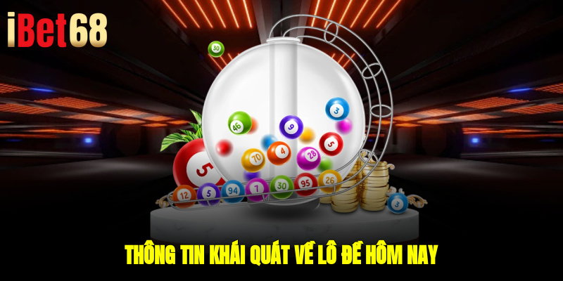Thông tin khái quát về lô đề hôm nay