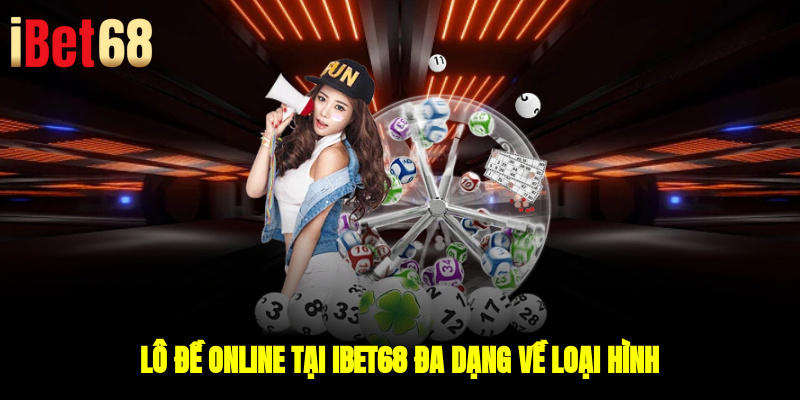 Lô đề online tại ibet68 đa dạng về loại hình
