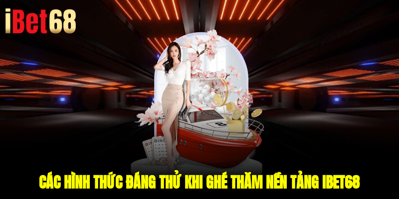 Các hình thức đáng thử khi ghé thăm nền tảng ibet68