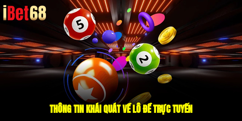 Thông tin khái quát về lô đề trực tuyến