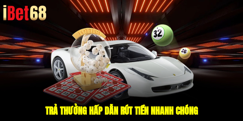 Trả thưởng hấp dẫn, rút tiền nhanh chóng