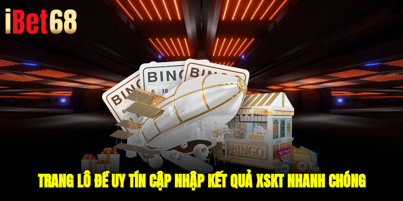 Trang lô đề uy tín cập nhập kết quả XSKT nhanh chóng