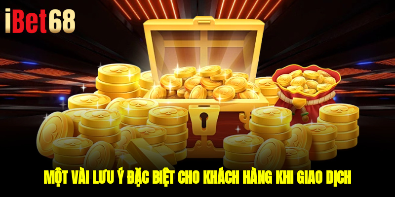 Một vài lưu ý đặc biệt cho khách hàng khi giao dịch