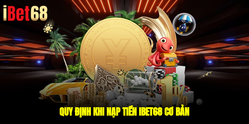 Quy định khi nạp tiền IBET68 cơ bản