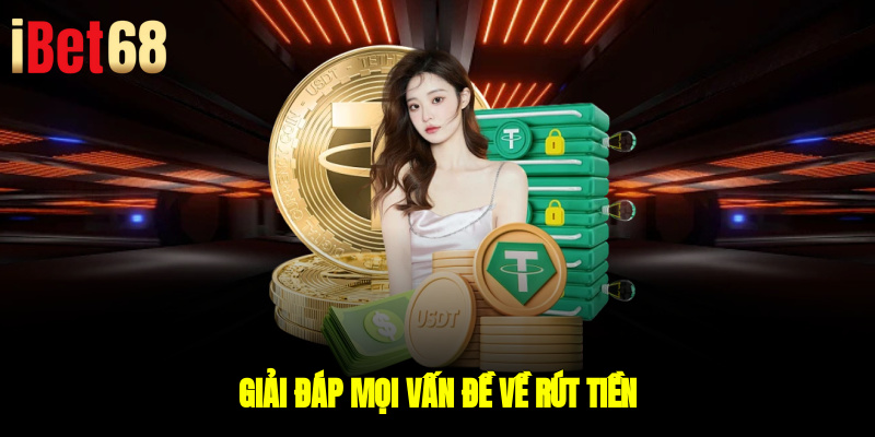 Giải đáp mọi vấn đề về rút tiền