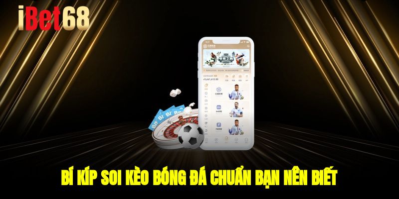Bí kíp soi kèo bóng đá chuẩn bạn nên biết
