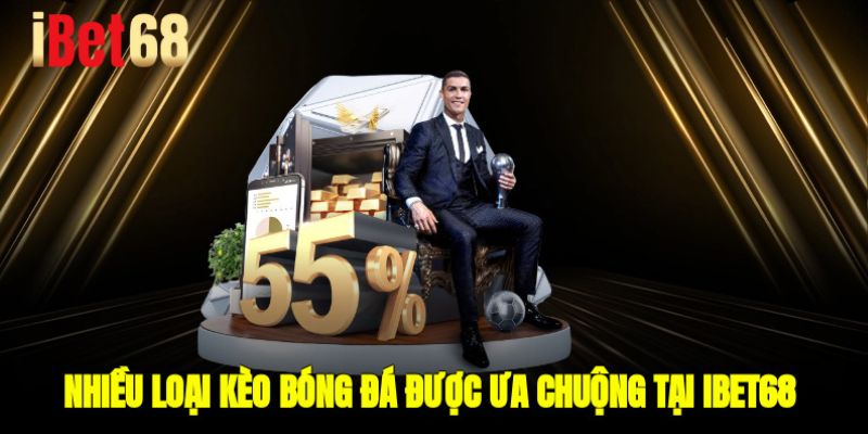 Nhiều loại kèo bóng đá được ưa chuộng tại Ibet68