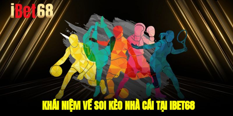 Khái niệm về soi kèo nhà cái tại Ibet68