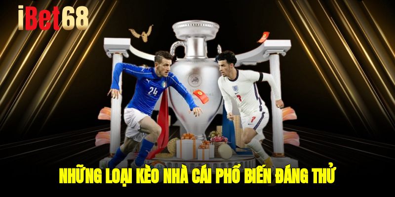 Những loại kèo nhà cái phổ biến đáng thử