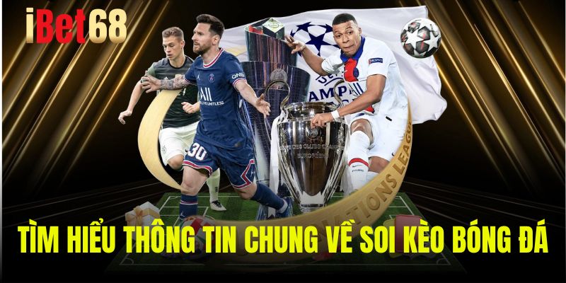 Tìm hiểu thông tin chung về soi kèo bóng đá