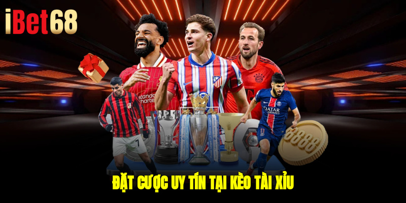 Đặt cược uy tín tại kèo tài xỉu