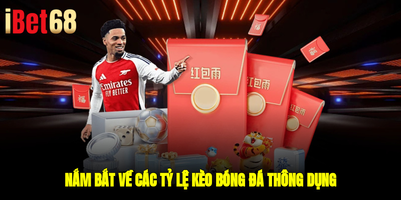 Nắm bắt về các tỷ lệ kèo bóng đá thông dụng