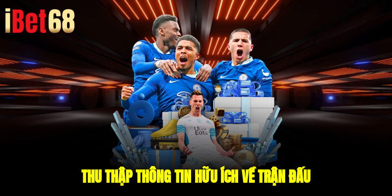 Thu thập thông tin hữu ích về trận đấu