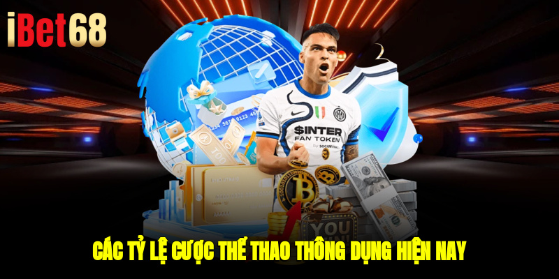 Các tỷ lệ cược thể thao thông dụng hiện nay