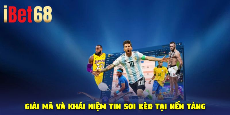 Giải mã và khái niệm tin soi kèo tại nền tảng